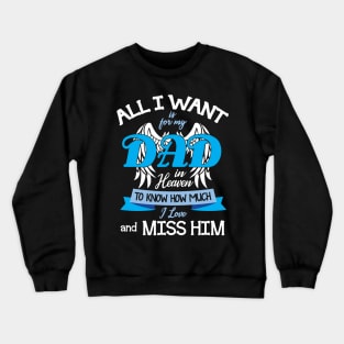 All I Want Is For My Dad In Heaven To Know How Much I Love And Miss Him Happy Father July 4th Day Crewneck Sweatshirt